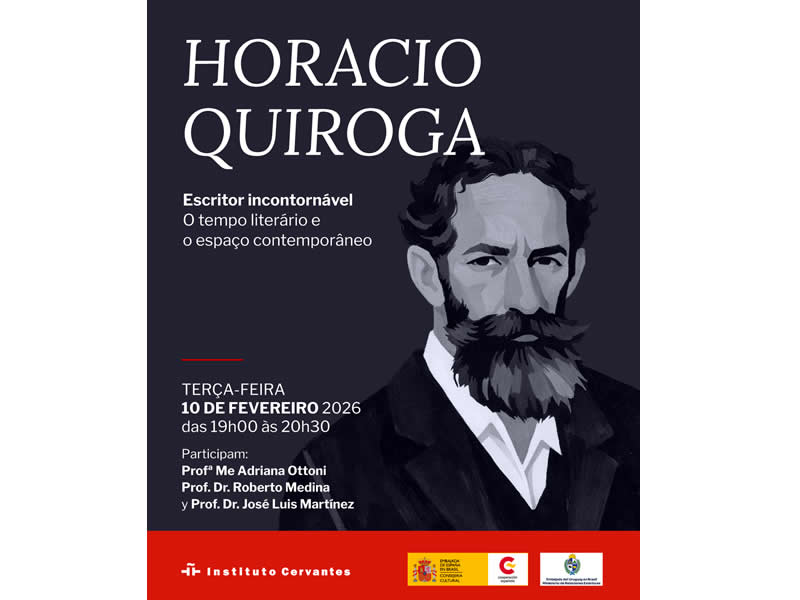 Embassy of Uruguay and Instituto Cervantes invite: HORACIO QUIROGA: AN UNMISSABLE WRITER – LITERARY TIME AND CONTEMPORARY SPACE